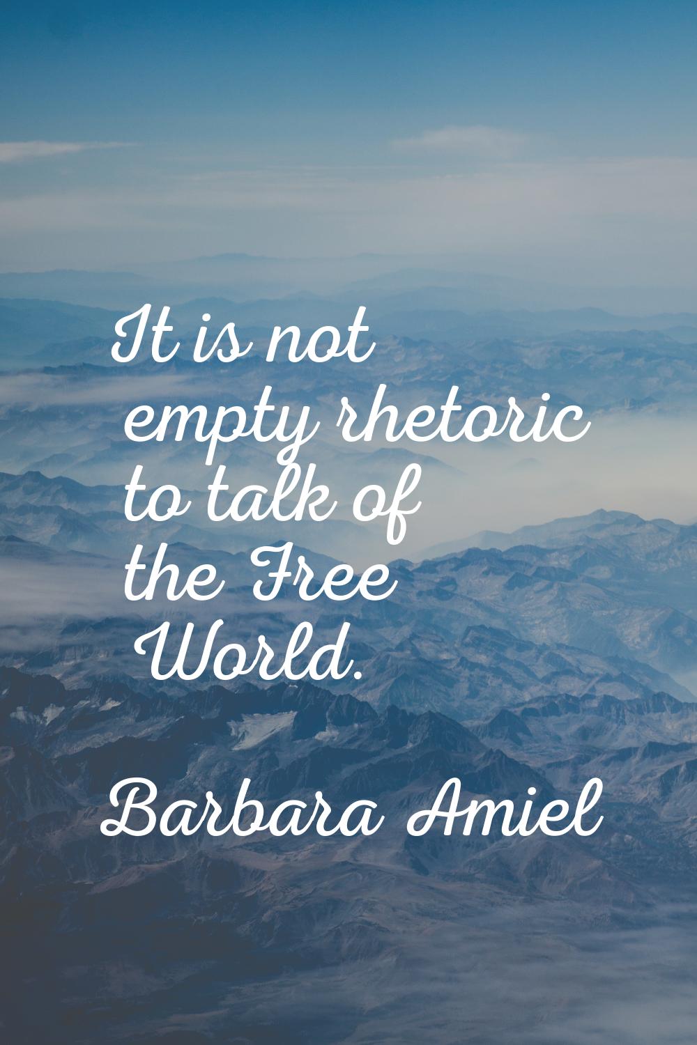 It is not empty rhetoric to talk of the Free World.