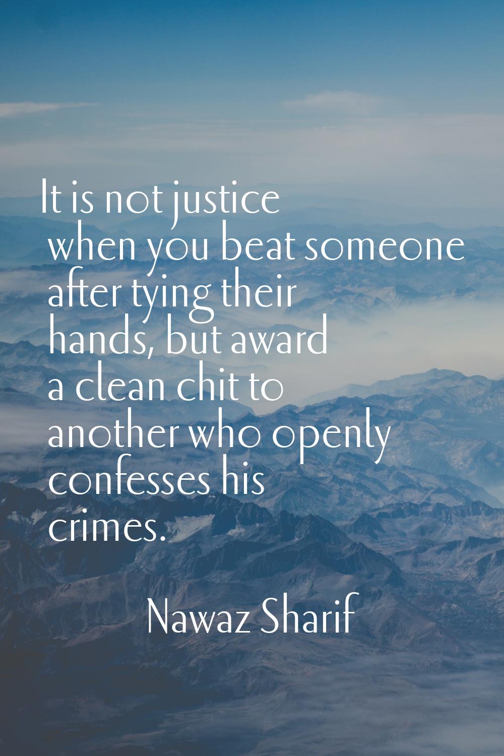 It is not justice when you beat someone after tying their hands, but award a clean chit to another 