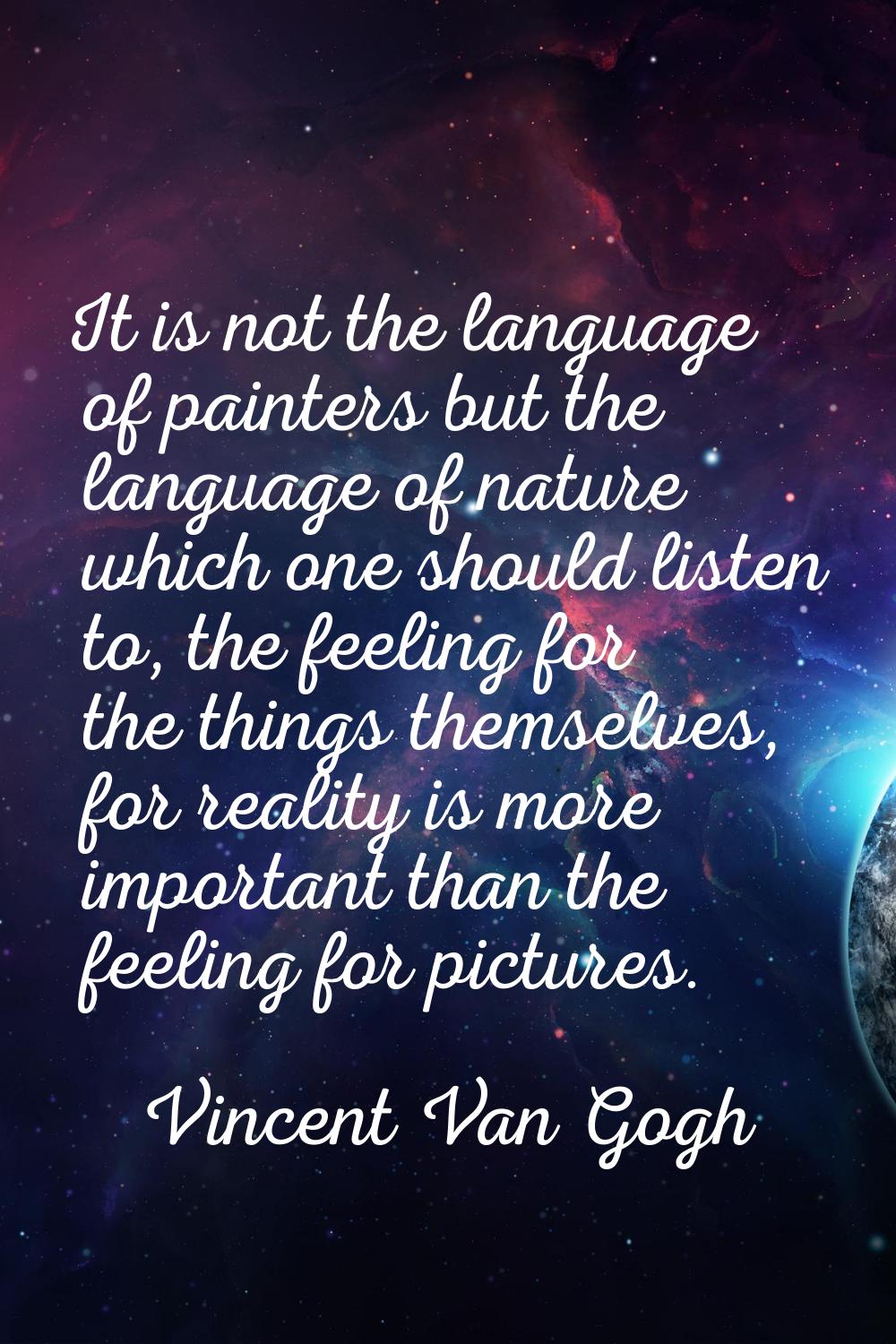 It is not the language of painters but the language of nature which one should listen to, the feeli