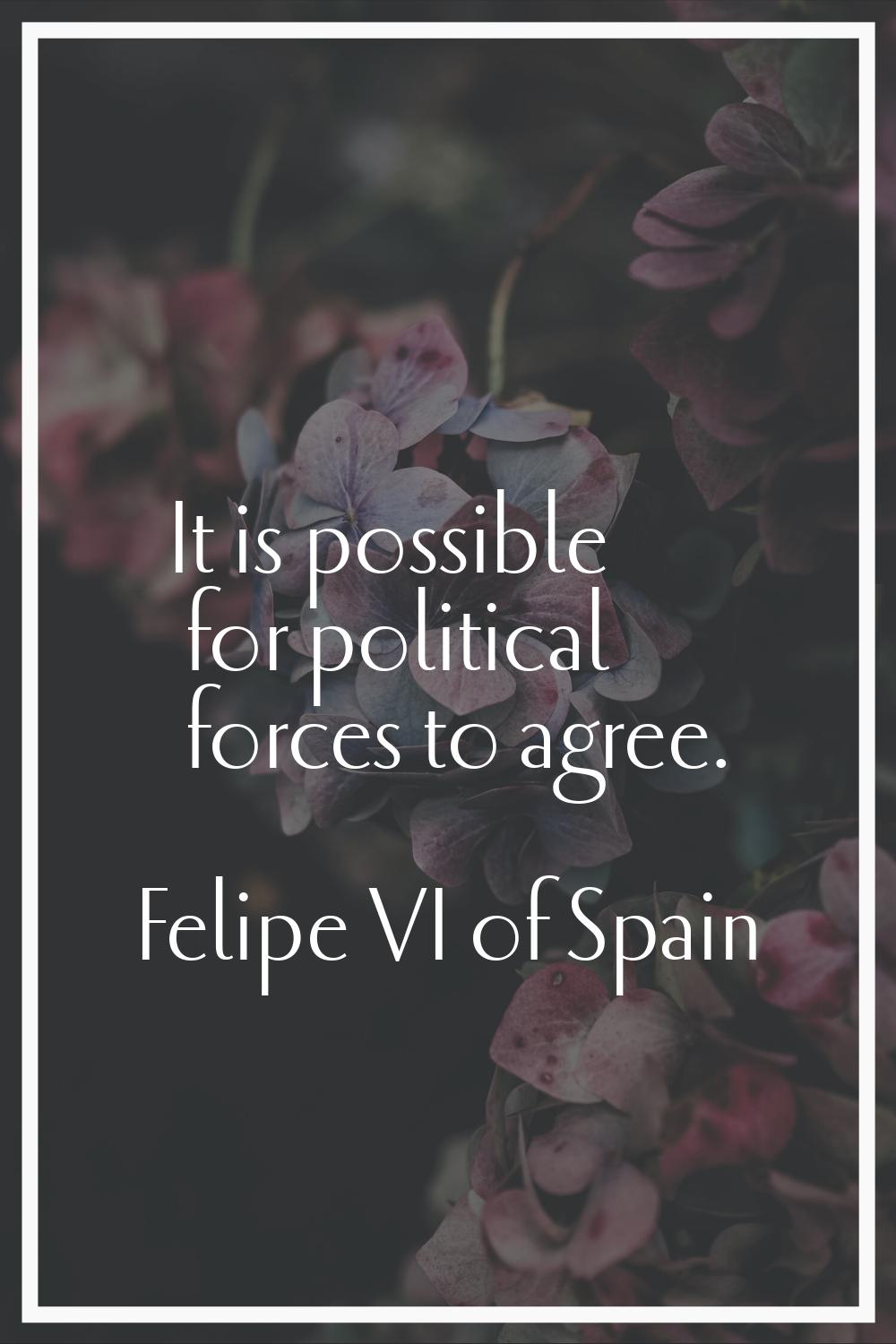 It is possible for political forces to agree.