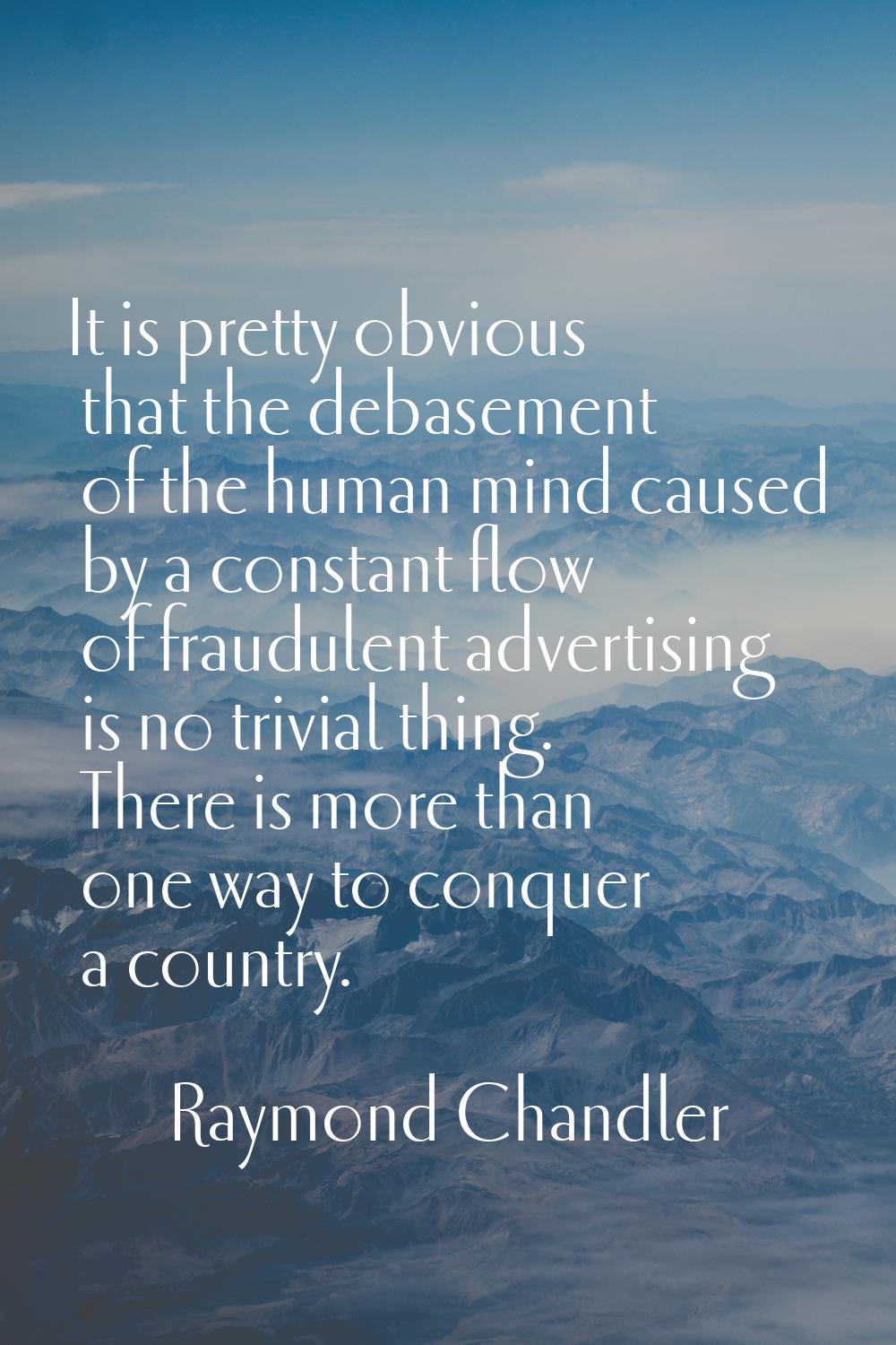 It is pretty obvious that the debasement of the human mind caused by a constant flow of fraudulent 