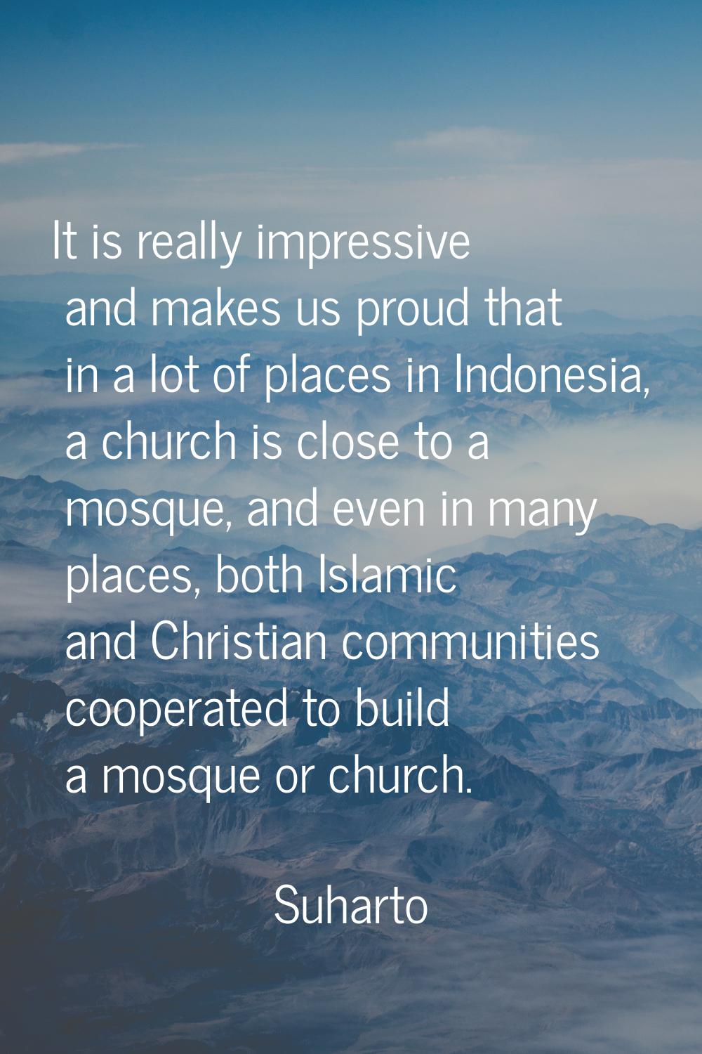 It is really impressive and makes us proud that in a lot of places in Indonesia, a church is close 