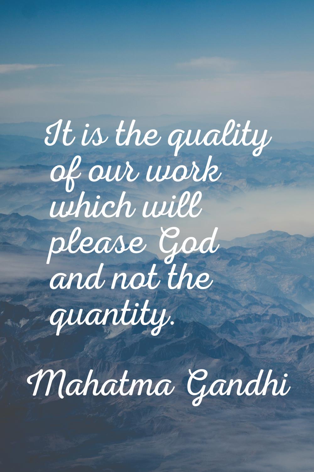 It is the quality of our work which will please God and not the quantity.
