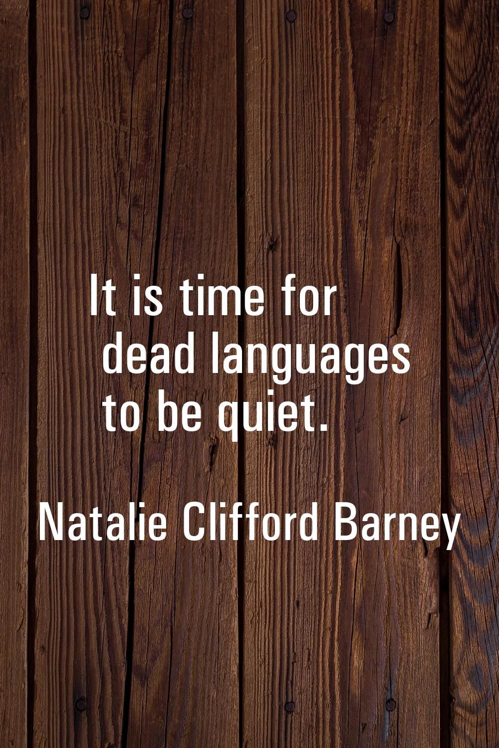 It is time for dead languages to be quiet.