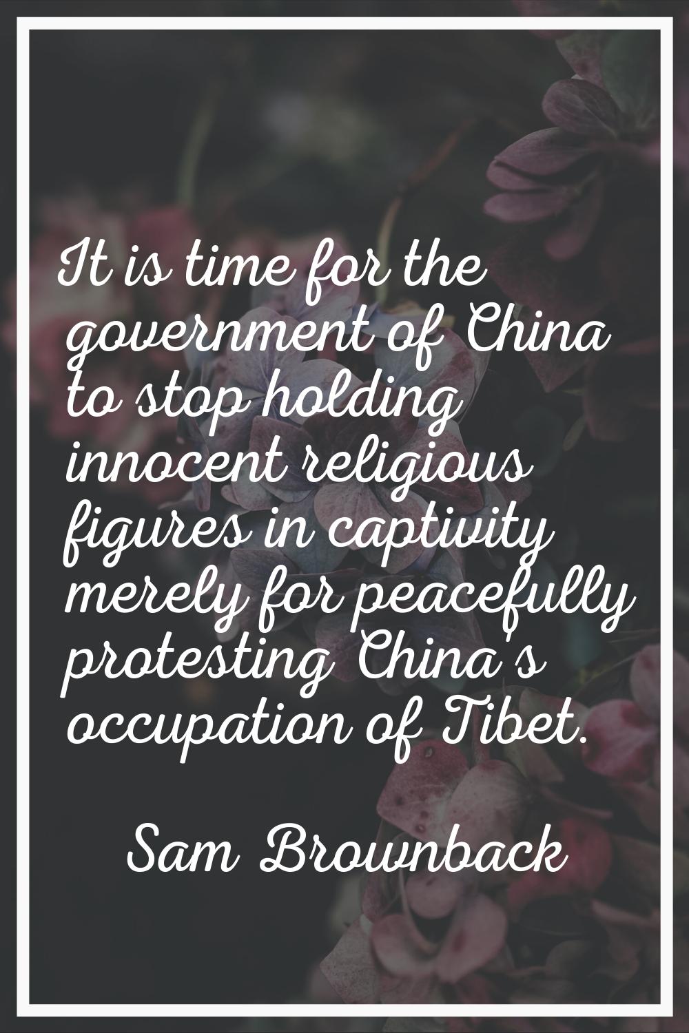 It is time for the government of China to stop holding innocent religious figures in captivity mere