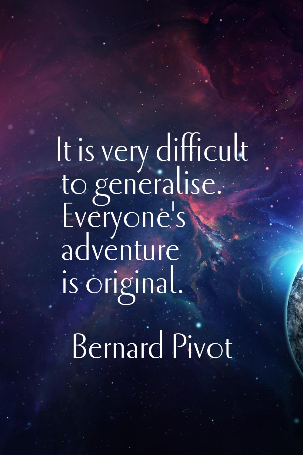 It is very difficult to generalise. Everyone's adventure is original.