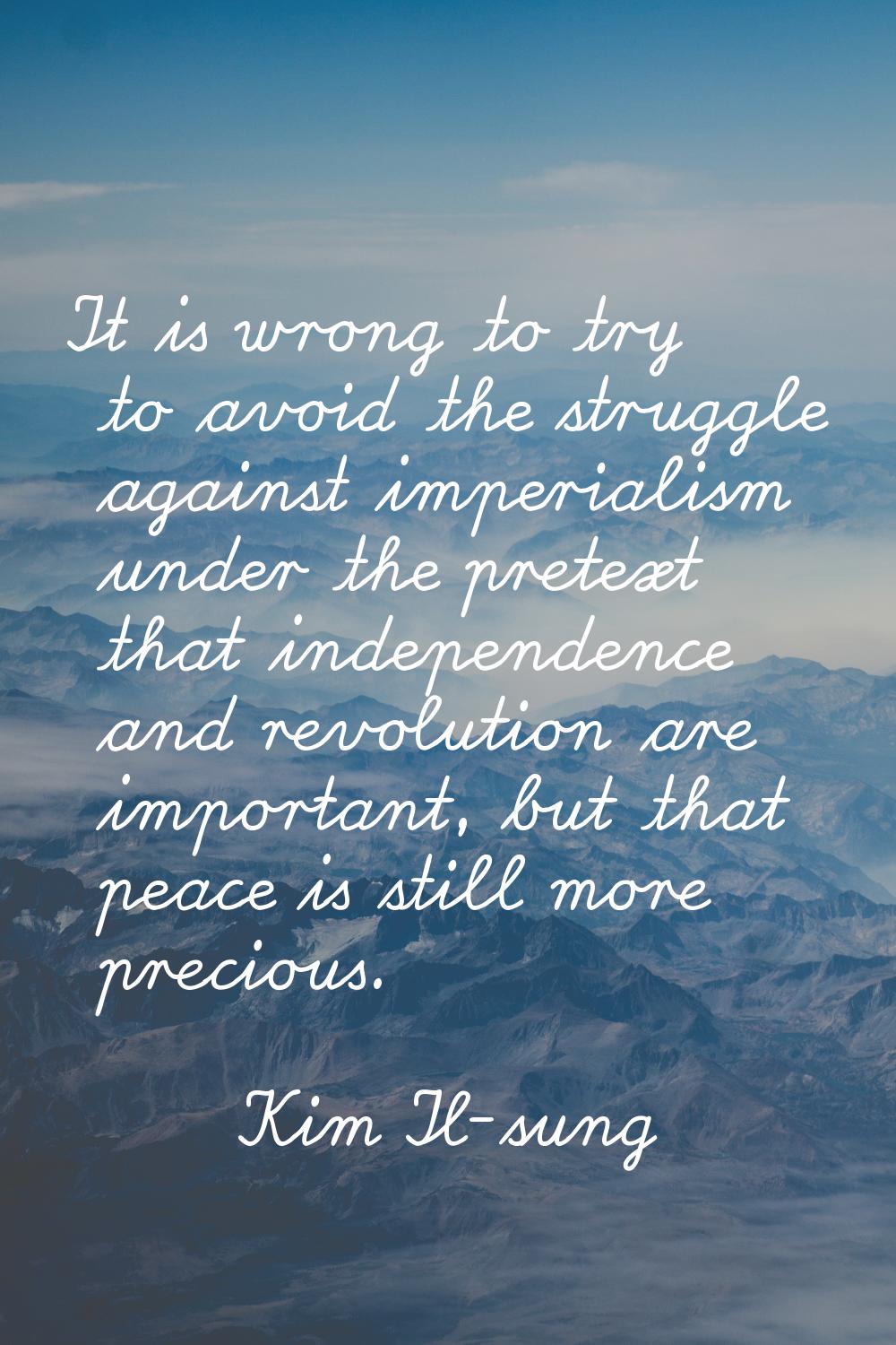 It is wrong to try to avoid the struggle against imperialism under the pretext that independence an