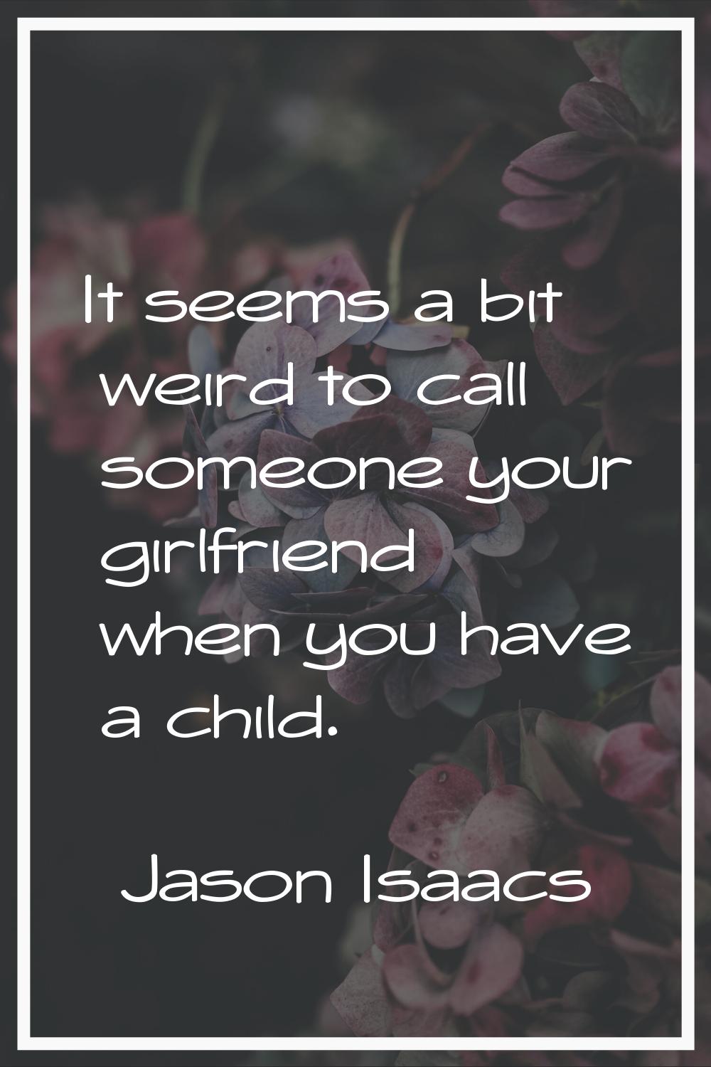 It seems a bit weird to call someone your girlfriend when you have a child.