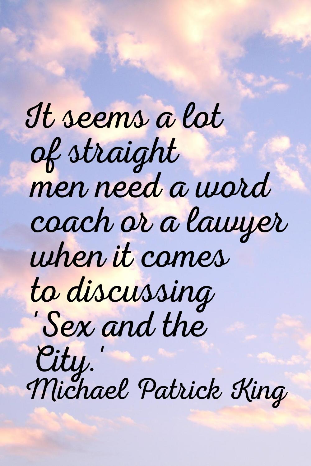It seems a lot of straight men need a word coach or a lawyer when it comes to discussing 'Sex and t