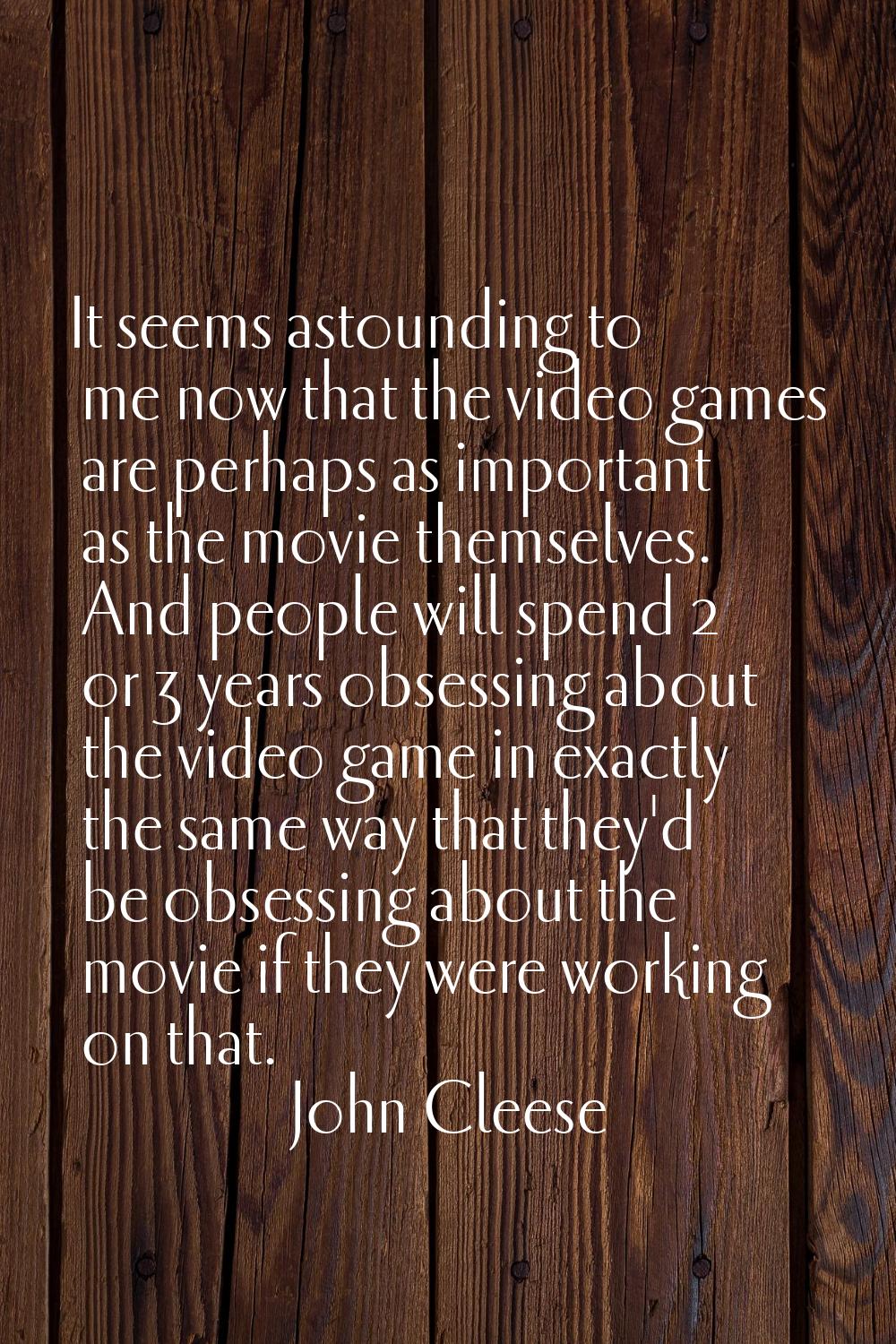 It seems astounding to me now that the video games are perhaps as important as the movie themselves