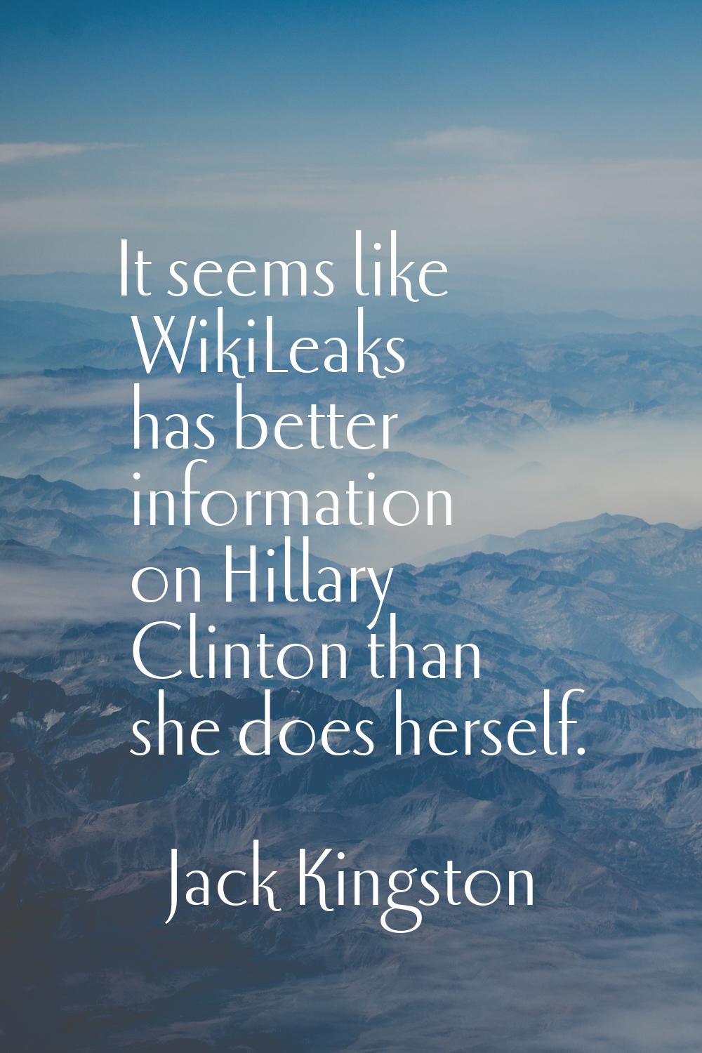 It seems like WikiLeaks has better information on Hillary Clinton than she does herself.