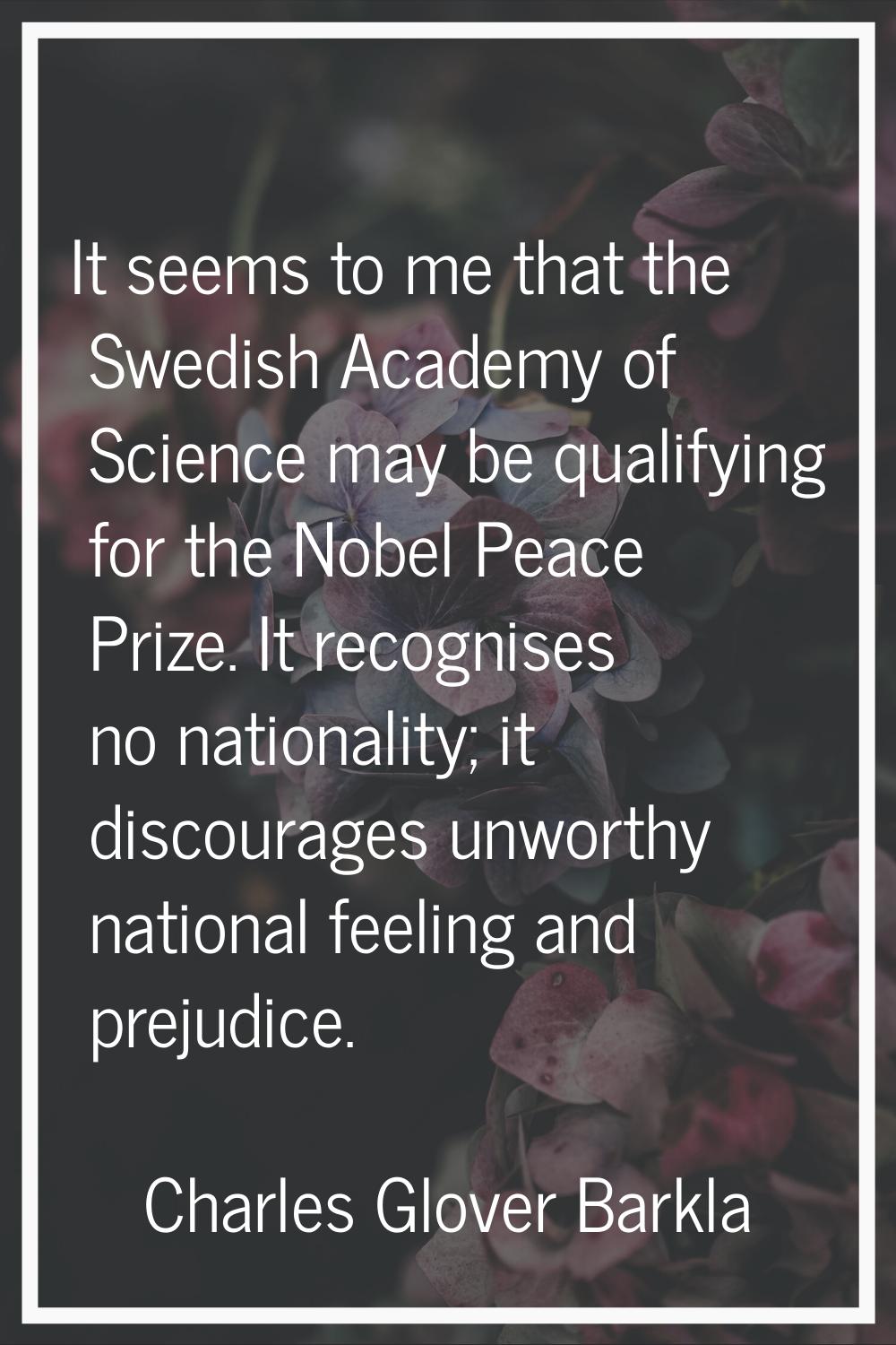 It seems to me that the Swedish Academy of Science may be qualifying for the Nobel Peace Prize. It 