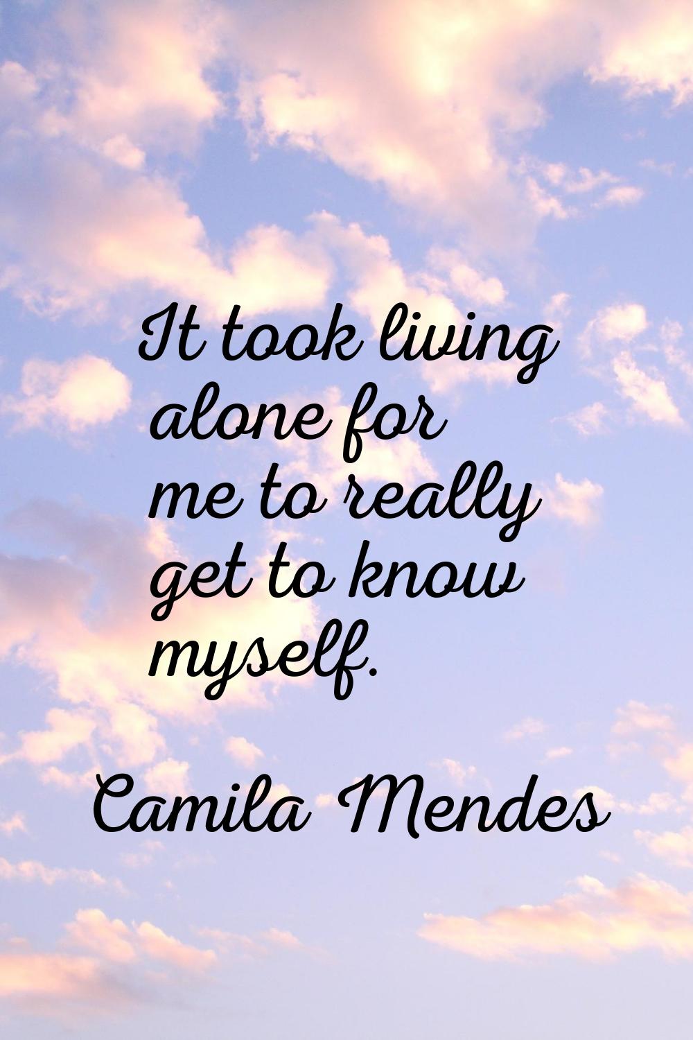 It took living alone for me to really get to know myself.