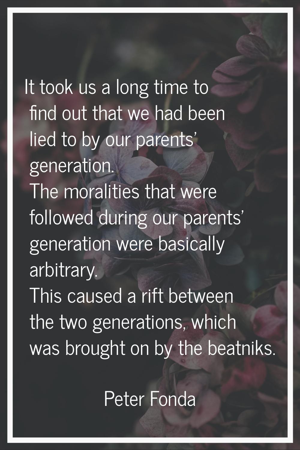 It took us a long time to find out that we had been lied to by our parents' generation. The moralit