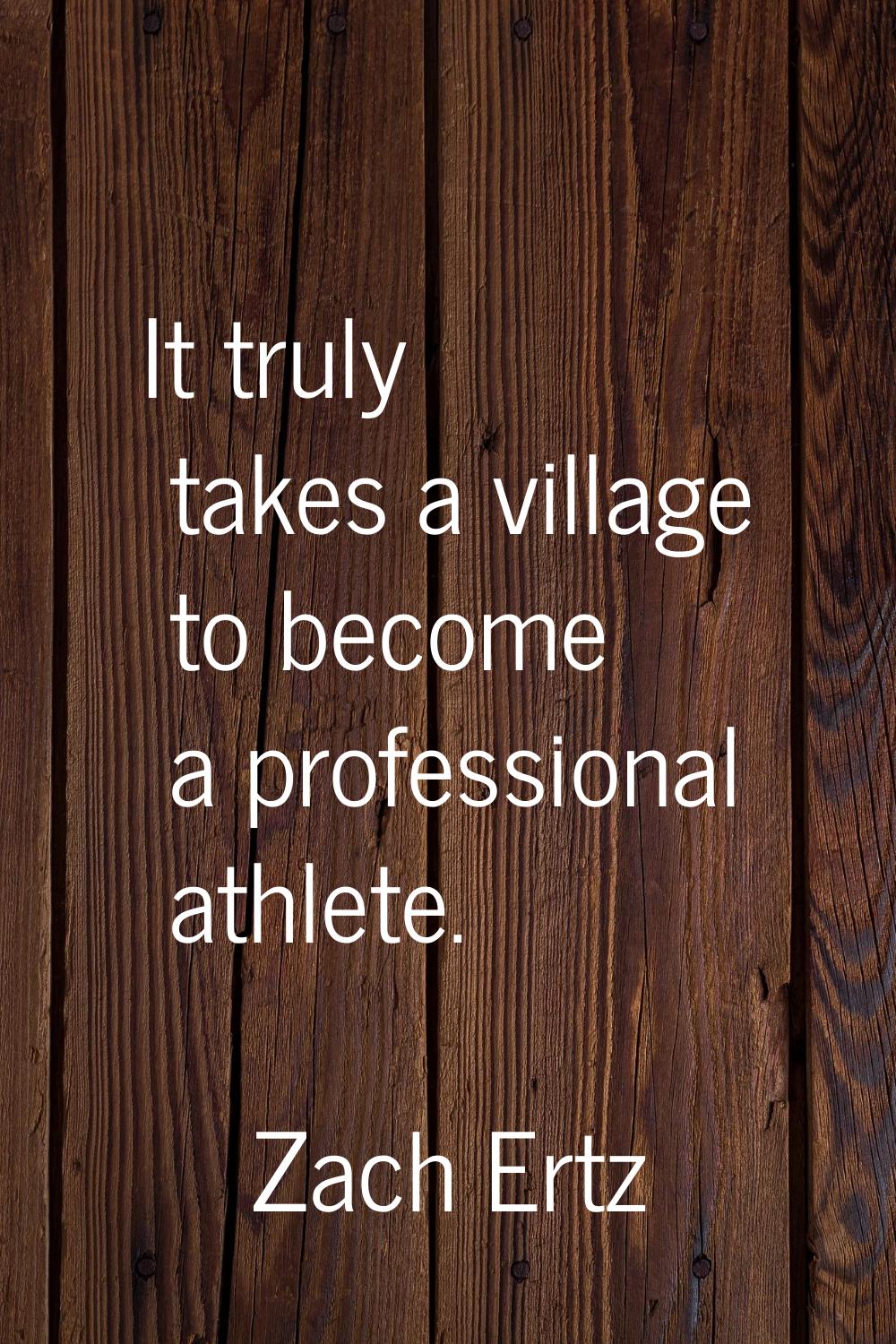 It truly takes a village to become a professional athlete.