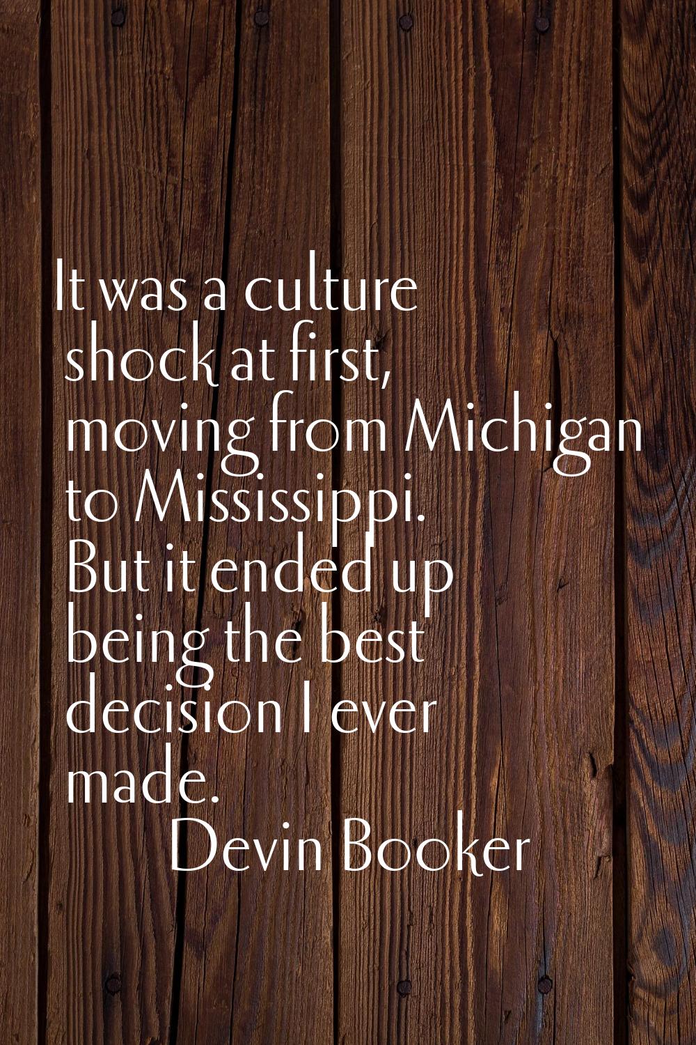 It was a culture shock at first, moving from Michigan to Mississippi. But it ended up being the bes