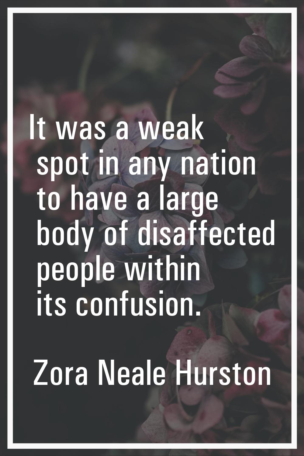 It was a weak spot in any nation to have a large body of disaffected people within its confusion.