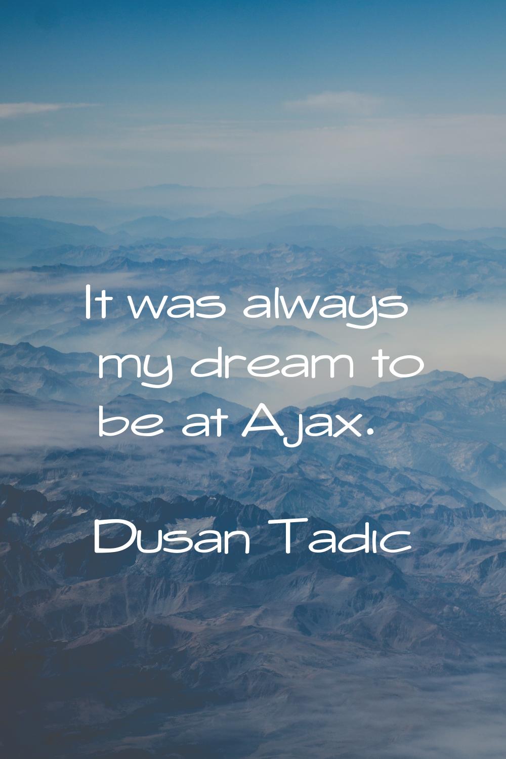 It was always my dream to be at Ajax.