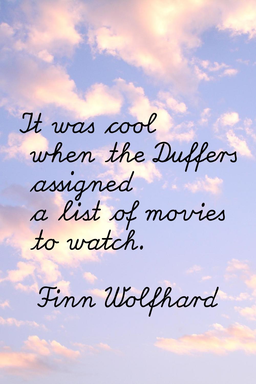 It was cool when the Duffers assigned a list of movies to watch.