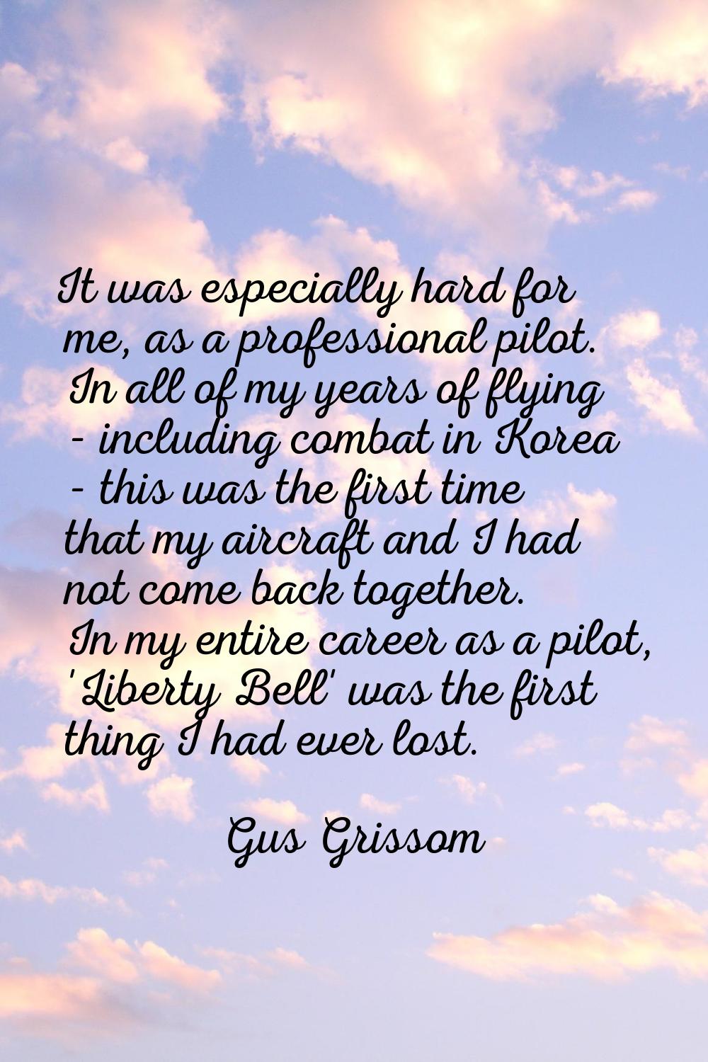 It was especially hard for me, as a professional pilot. In all of my years of flying - including co