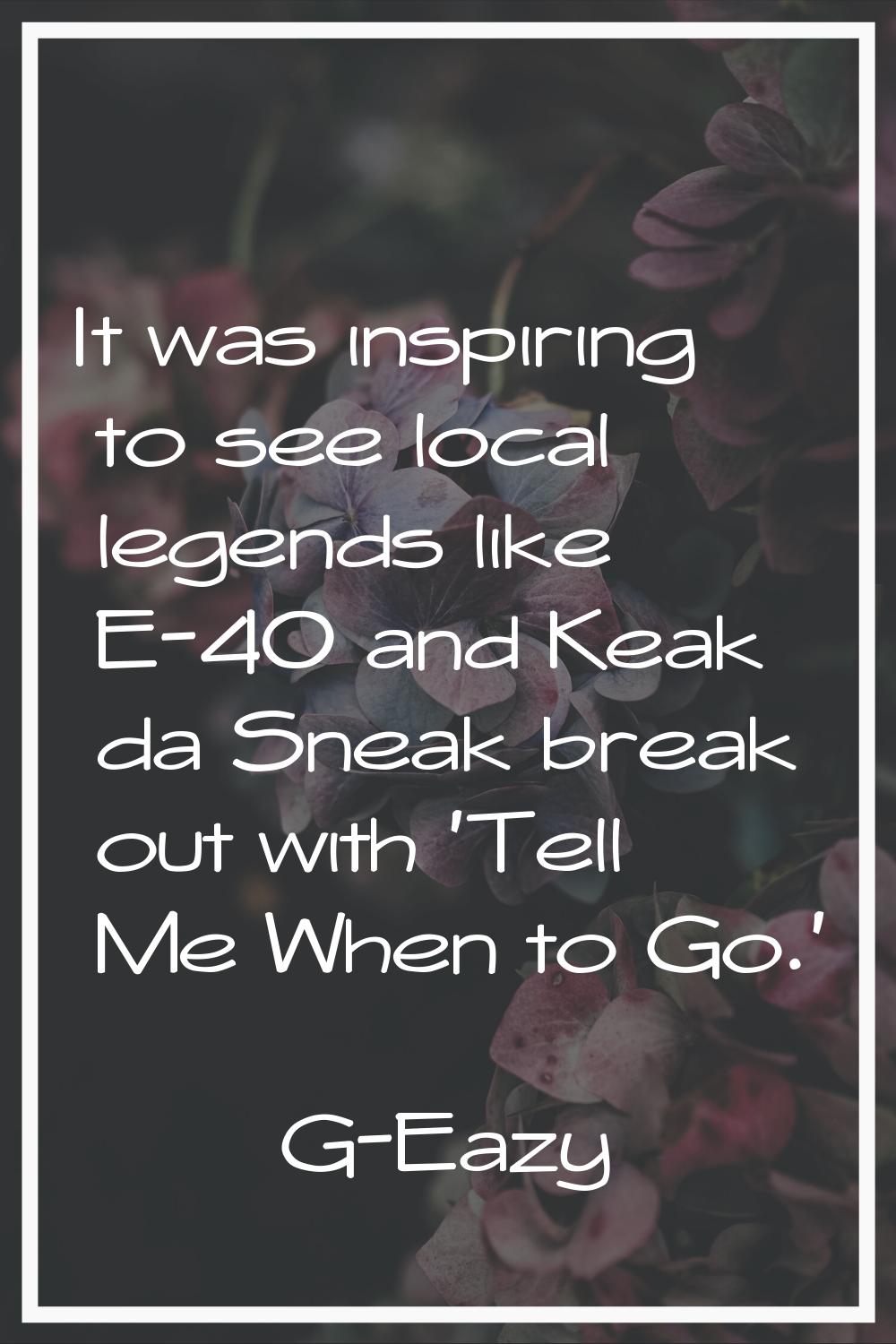 It was inspiring to see local legends like E-40 and Keak da Sneak break out with 'Tell Me When to G