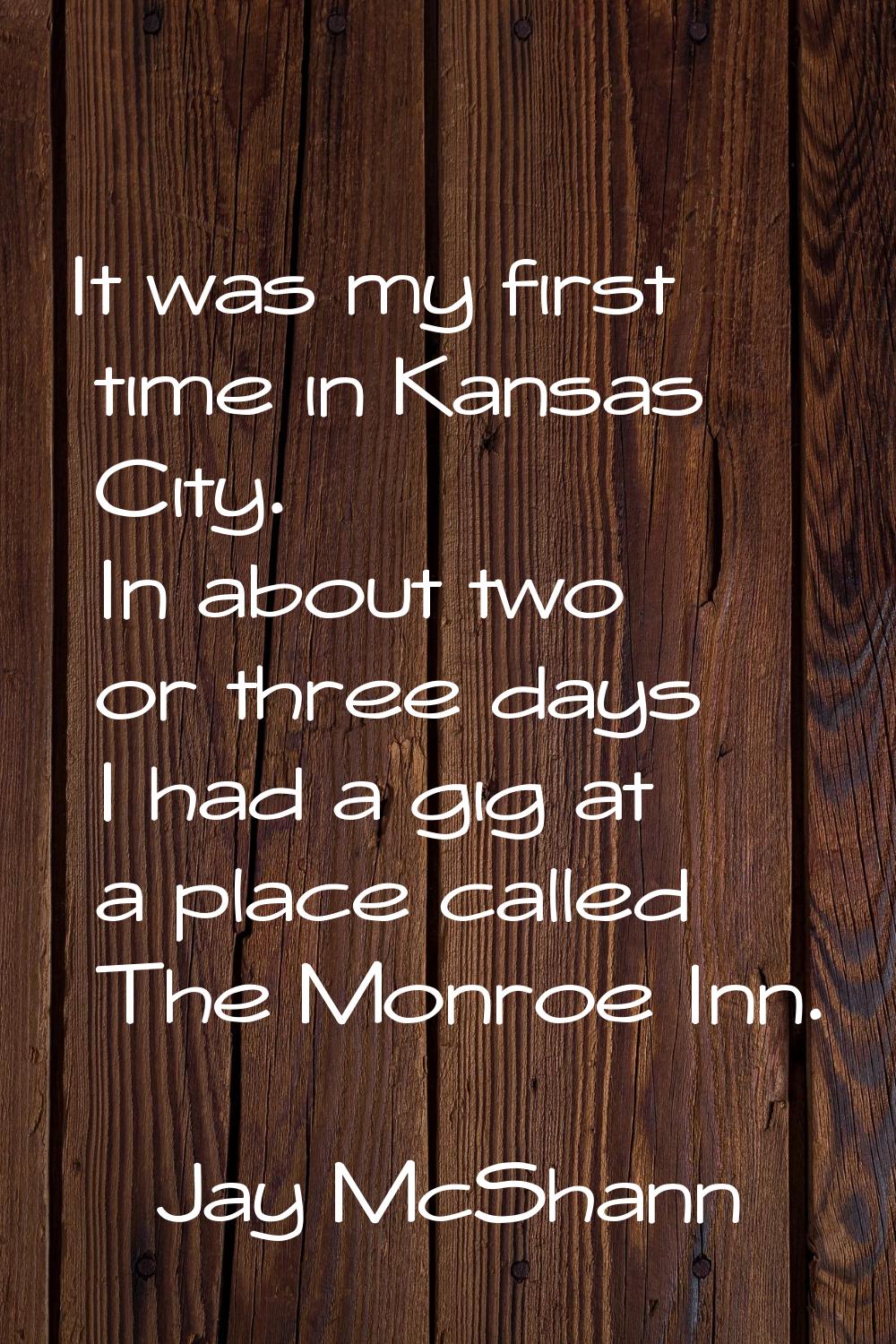 It was my first time in Kansas City. In about two or three days I had a gig at a place called The M