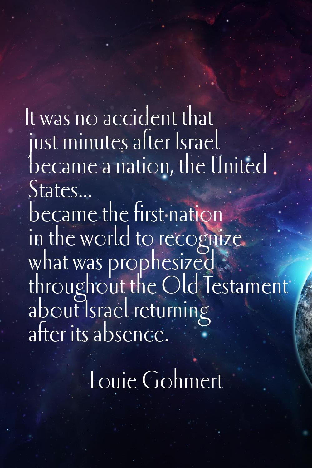 It was no accident that just minutes after Israel became a nation, the United States... became the 