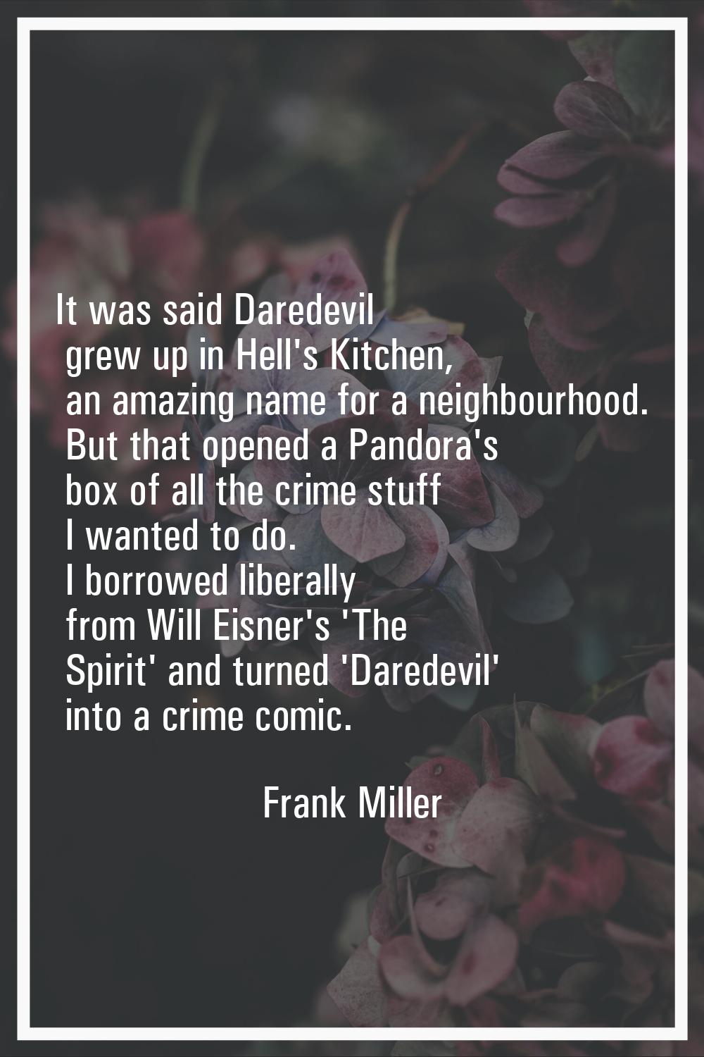 It was said Daredevil grew up in Hell's Kitchen, an amazing name for a neighbourhood. But that open