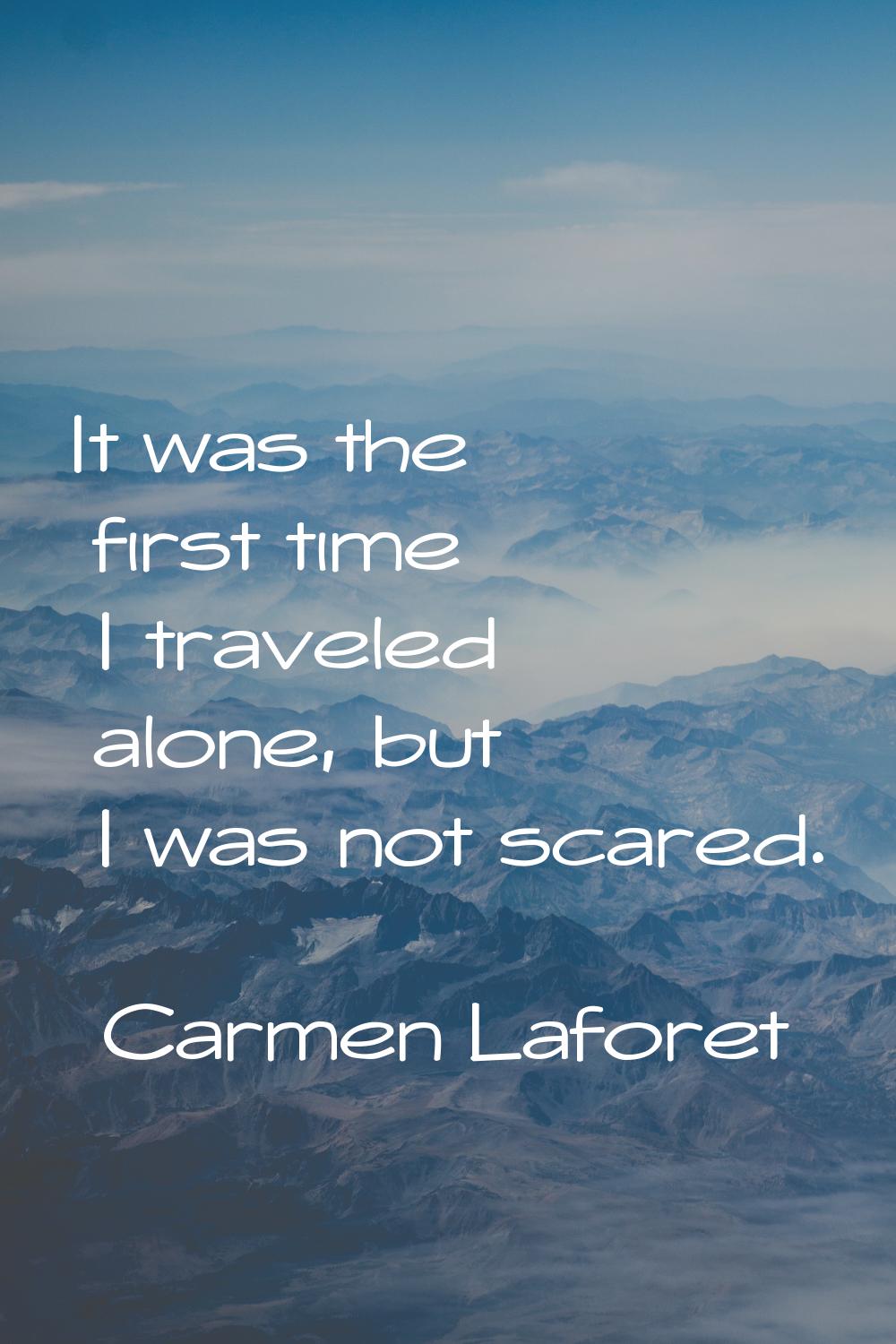 It was the first time I traveled alone, but I was not scared.