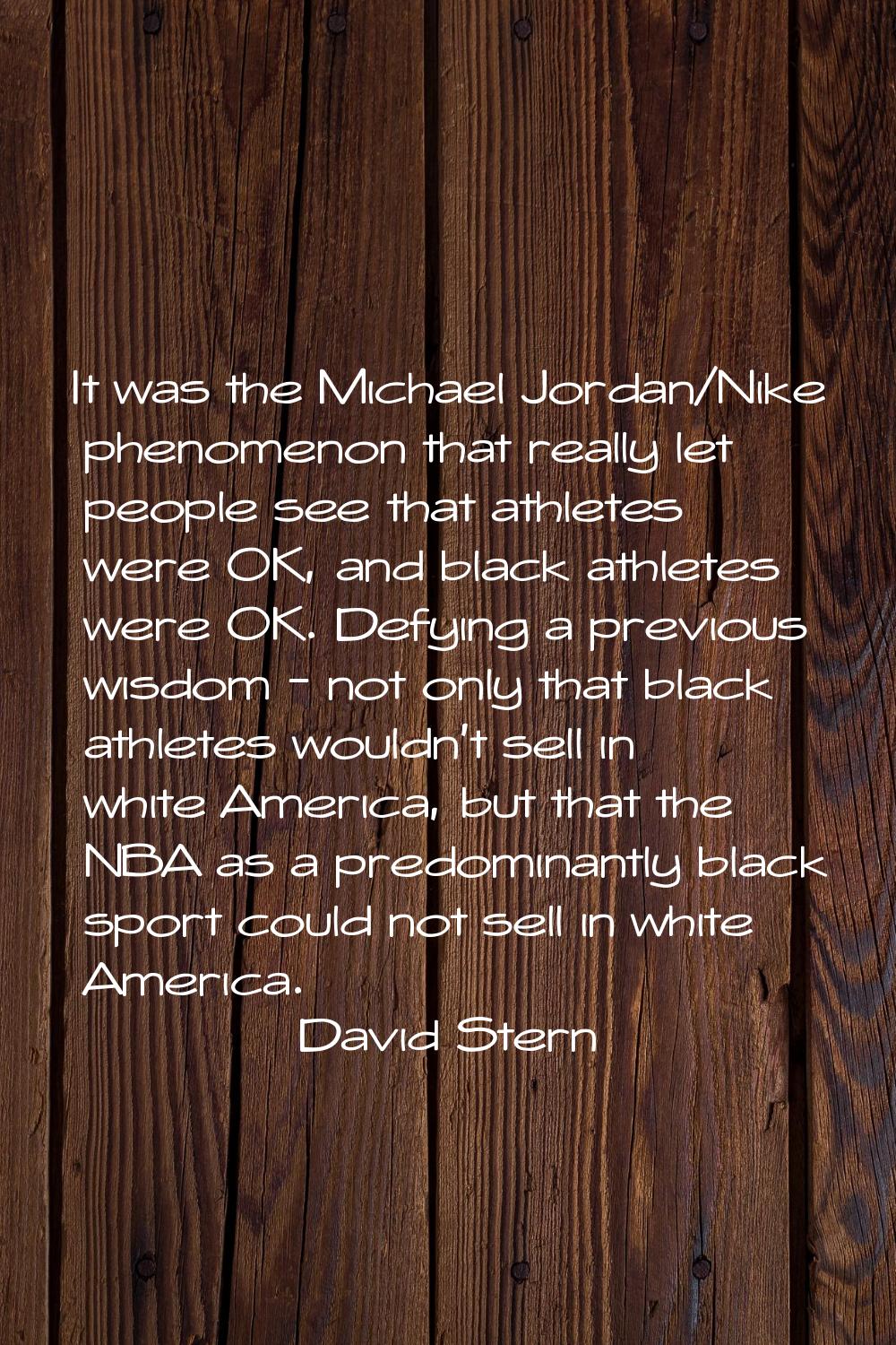 It was the Michael Jordan/Nike phenomenon that really let people see that athletes were OK, and bla