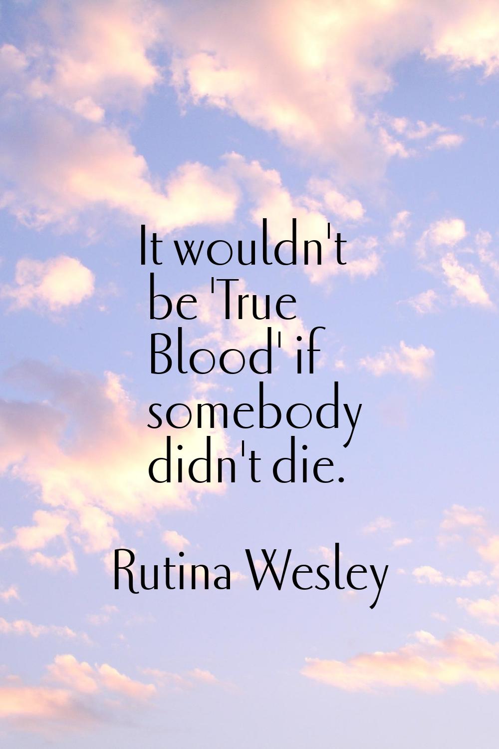 It wouldn't be 'True Blood' if somebody didn't die.