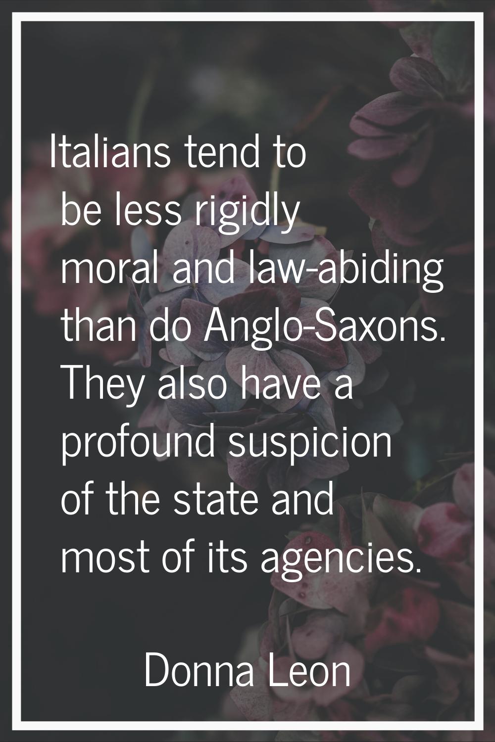 Italians tend to be less rigidly moral and law-abiding than do Anglo-Saxons. They also have a profo