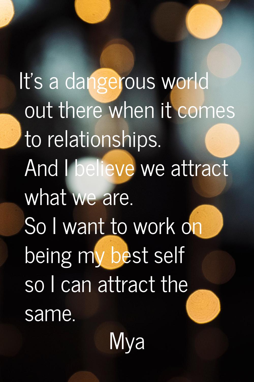 It's a dangerous world out there when it comes to relationships. And I believe we attract what we a