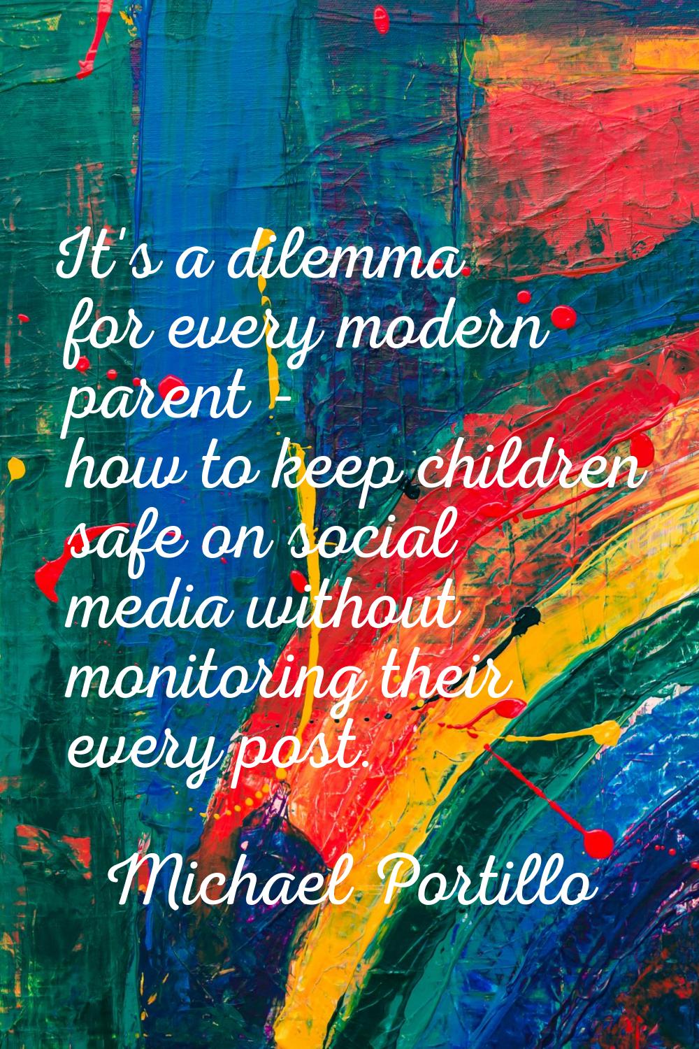 It's a dilemma for every modern parent - how to keep children safe on social media without monitori