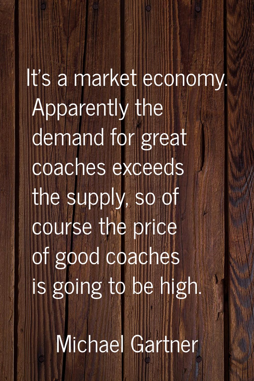It's a market economy. Apparently the demand for great coaches exceeds the supply, so of course the
