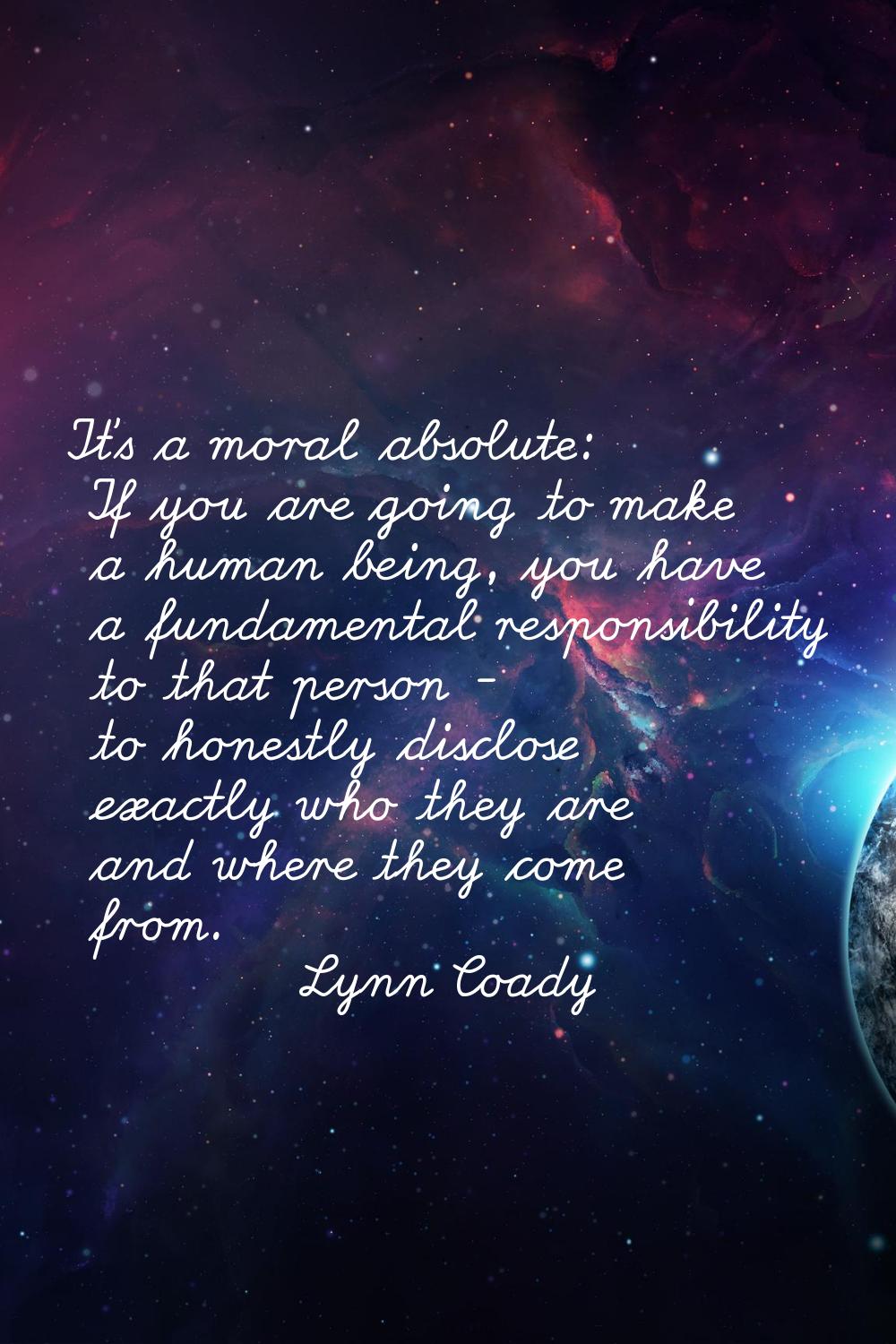 It's a moral absolute: If you are going to make a human being, you have a fundamental responsibilit