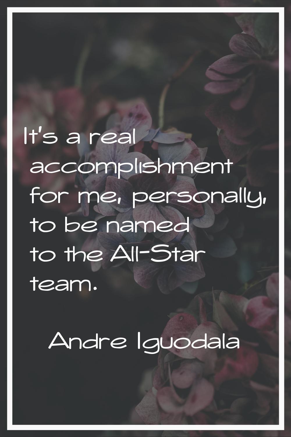 It's a real accomplishment for me, personally, to be named to the All-Star team.