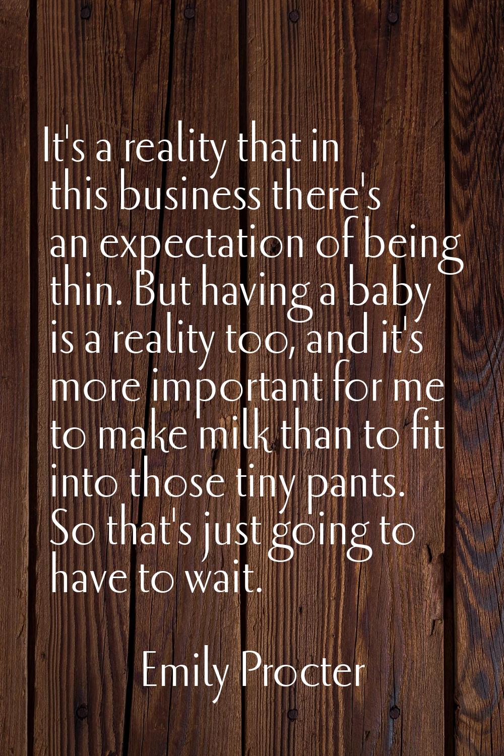 It's a reality that in this business there's an expectation of being thin. But having a baby is a r
