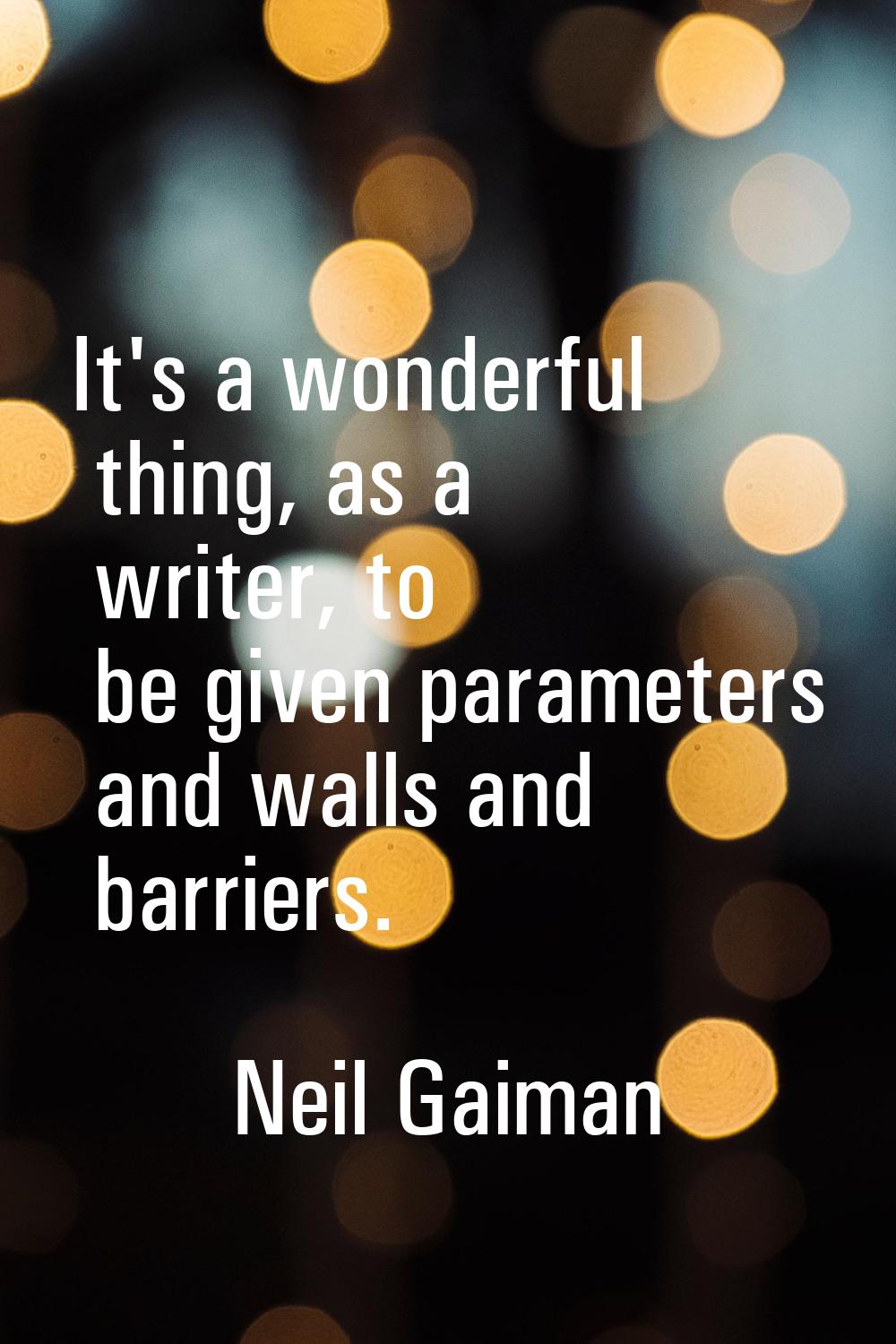It's a wonderful thing, as a writer, to be given parameters and walls and barriers.