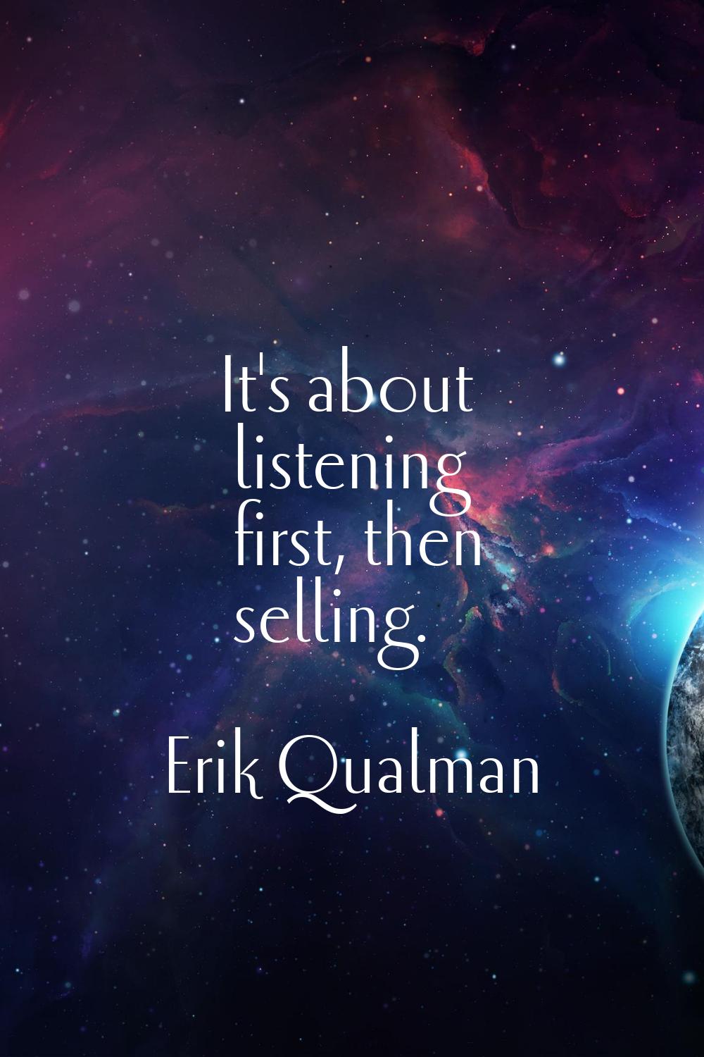 It's about listening first, then selling.