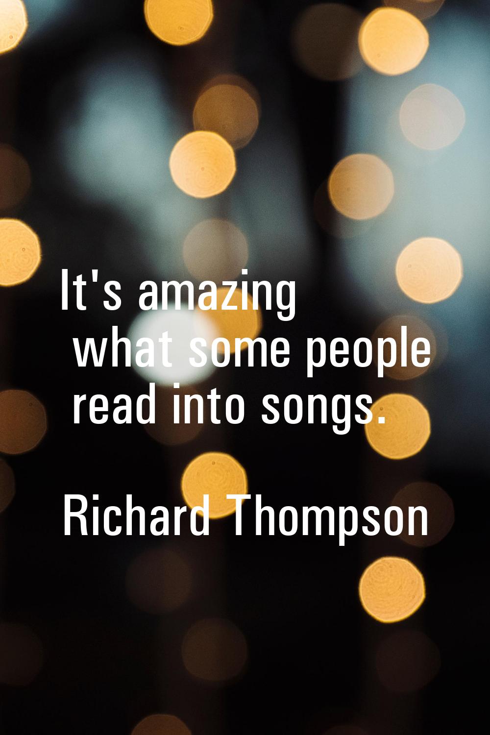 It's amazing what some people read into songs.
