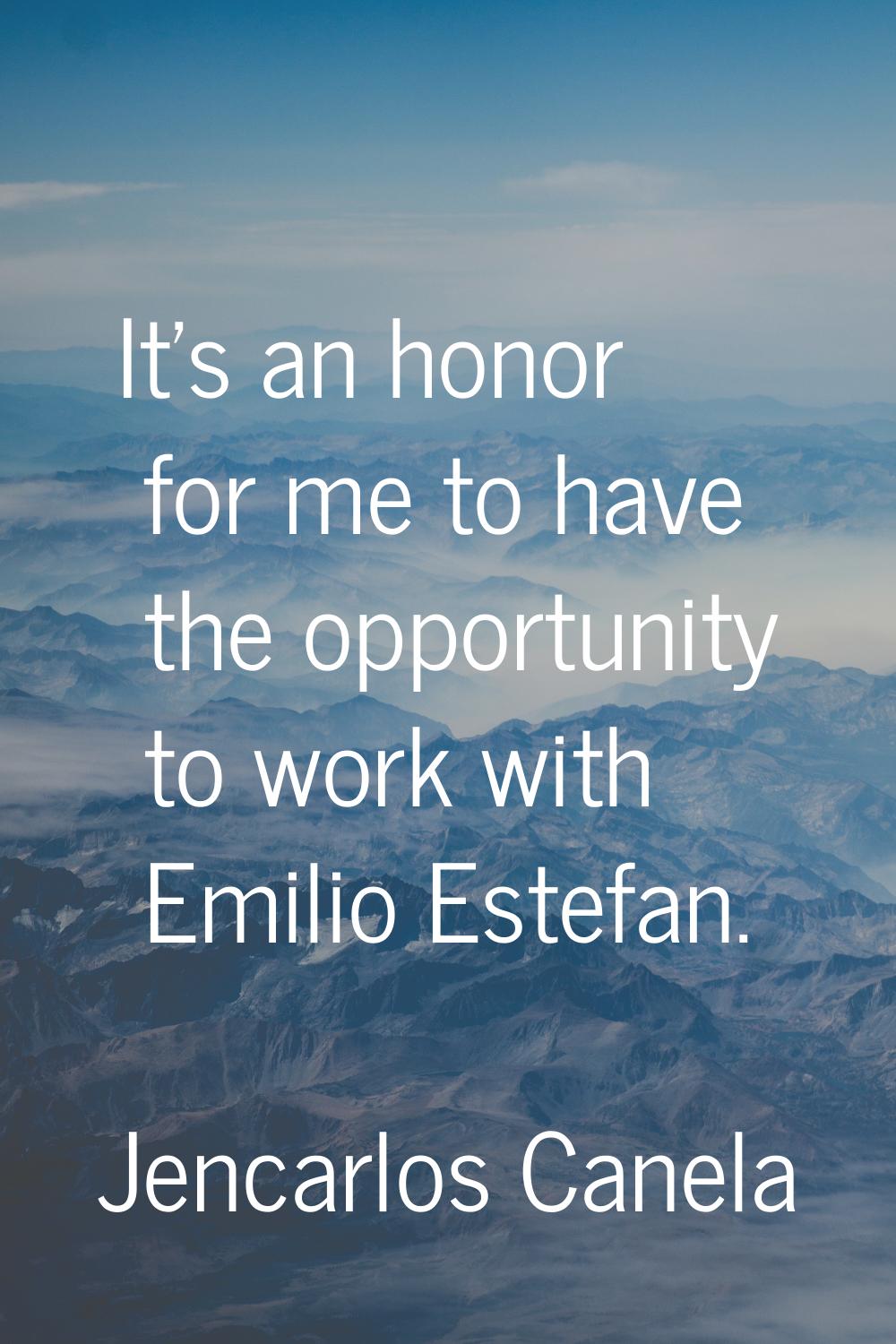 It's an honor for me to have the opportunity to work with Emilio Estefan.