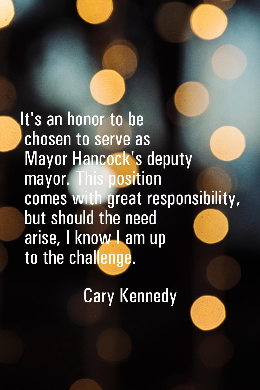 It's an honor to be chosen to serve as Mayor Hancock's deputy mayor. This position comes with great