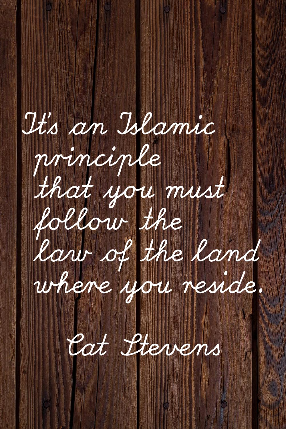 It's an Islamic principle that you must follow the law of the land where you reside.