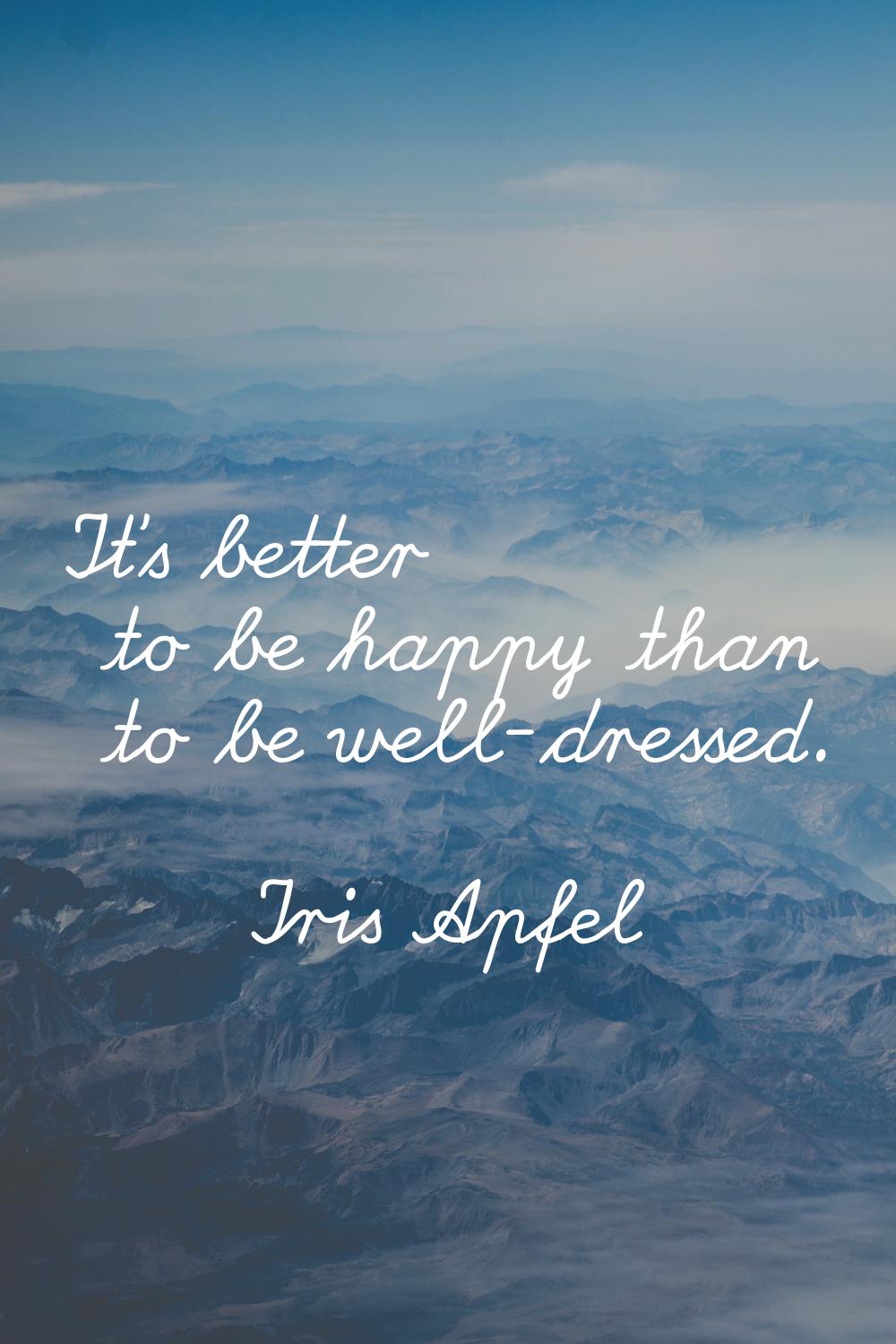 It's better to be happy than to be well-dressed.