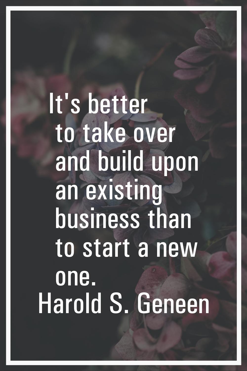 It's better to take over and build upon an existing business than to start a new one.