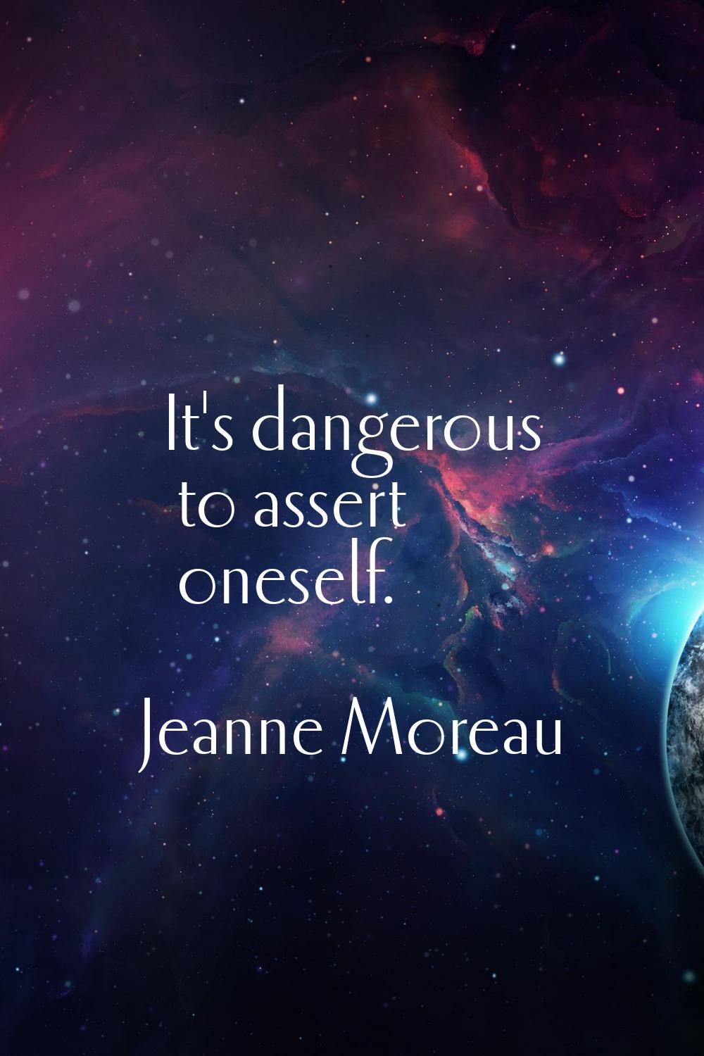 It's dangerous to assert oneself.
