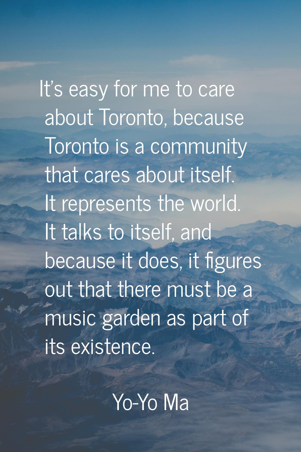 It's easy for me to care about Toronto, because Toronto is a community that cares about itself. It 