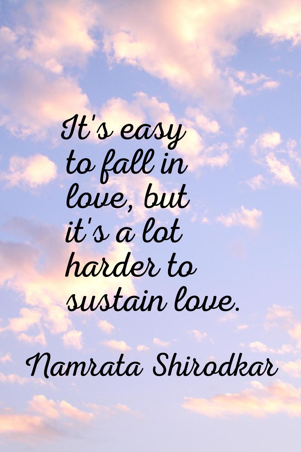 It's easy to fall in love, but it's a lot harder to sustain love.