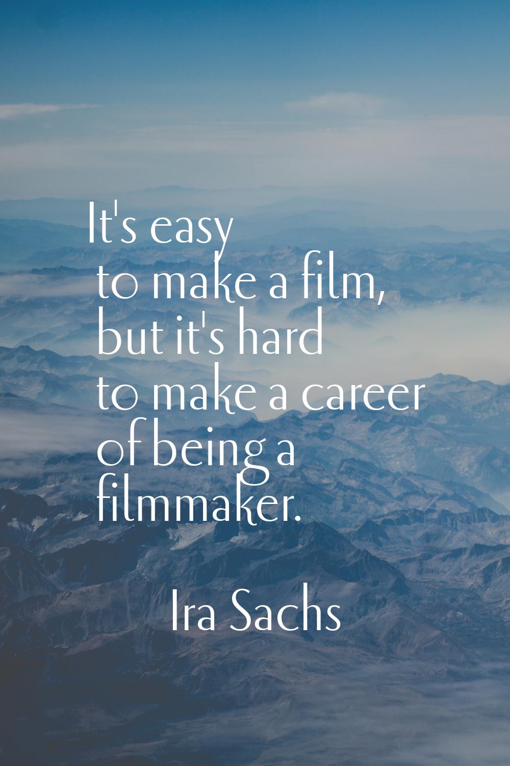 It's easy to make a film, but it's hard to make a career of being a filmmaker.